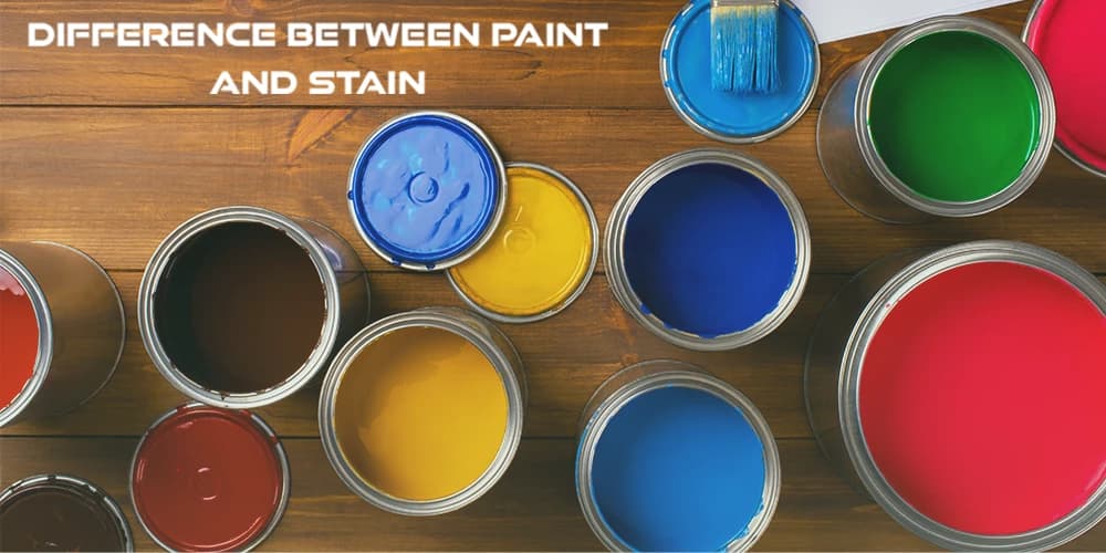 Difference B/W Paint & Stain: A Complete Guide to Choosing the Right Finish