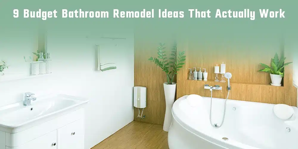 Budget-Friendly Bathroom Remodel Ideas That Actually Work