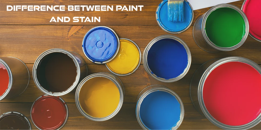Difference B/W Paint & Stain: A Complete Guide to Choosing the Right Finish